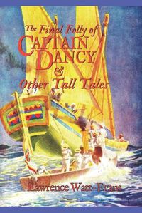 Cover image for The Final Folly of Captain Dancy & Other Tall Tales