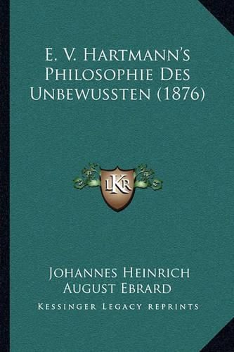 E. V. Hartmann's Philosophie Des Unbewussten (1876)