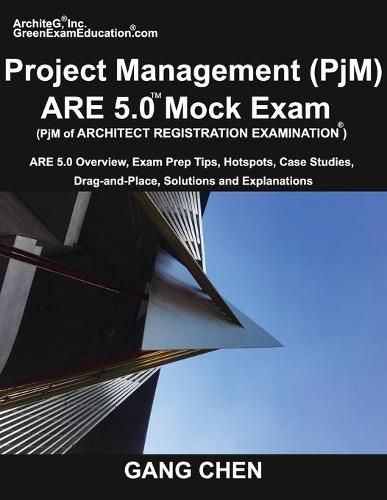 Cover image for Project Management (PjM) ARE 5.0 Mock Exam (Architect Registration Examination): ARE 5.0 Overview, Exam Prep Tips, Hot Spots, Case Studies, Drag-and-Place, Solutions and Explanations