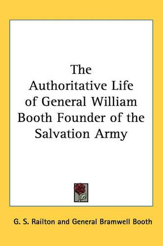 The Authoritative Life of General William Booth Founder of the Salvation Army