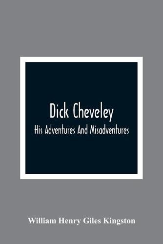 Cover image for Dick Cheveley: His Adventures And Misadventures