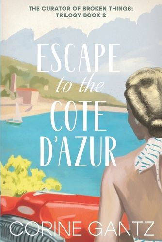 Cover image for The Curator of Broken Things Book 2: Escape to the Cote D'Azur