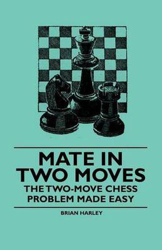 Cover image for Mate in Two Moves - The Two-Move Chess Problem Made Easy