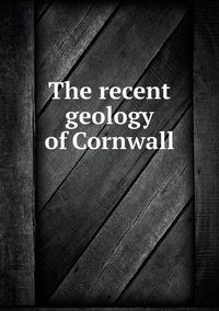 Cover image for The recent geology of Cornwall