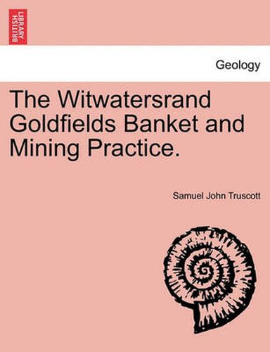 Cover image for The Witwatersrand Goldfields Banket and Mining Practice.