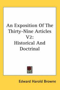 Cover image for An Exposition of the Thirty-Nine Articles V2: Historical and Doctrinal