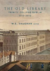 Cover image for The Old Library, Trinity College Dublin, 1712-2012