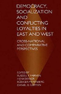 Cover image for Democracy, Socialization and Conflicting Loyalties in East and West: Cross-National and Comparative Perspectives