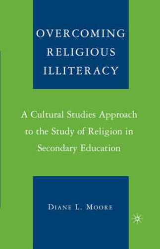 Cover image for Overcoming Religious Illiteracy: A Cultural Studies Approach to the Study of Religion in Secondary Education