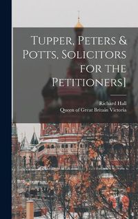 Cover image for Tupper, Peters & Potts, Solicitors for the Petitioners]