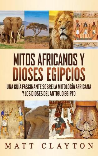 Mitos africanos y dioses egipcios: Una guia fascinante sobre la mitologia africana y los dioses del antiguo Egipto