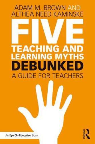 Cover image for Five Teaching and Learning Myths-Debunked: A Guide for Teachers