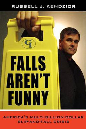 Cover image for Falls Aren't Funny: America's Multi-Billion Dollar Slip-and-Fall Crisis