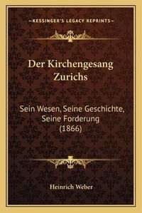 Cover image for Der Kirchengesang Zurichs: Sein Wesen, Seine Geschichte, Seine Forderung (1866)