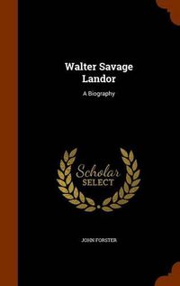 Cover image for Walter Savage Landor: A Biography