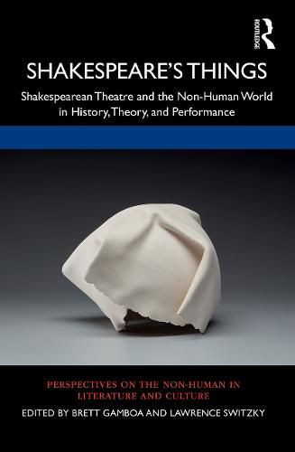 Cover image for Shakespeare's Things: Shakespearean Theatre and the Non-Human World in History, Theory, and Performance