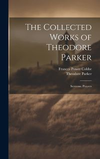 Cover image for The Collected Works of Theodore Parker