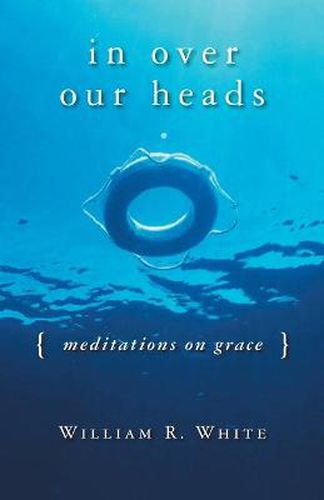 Cover image for In Over Our Heads: Meditations on Grace