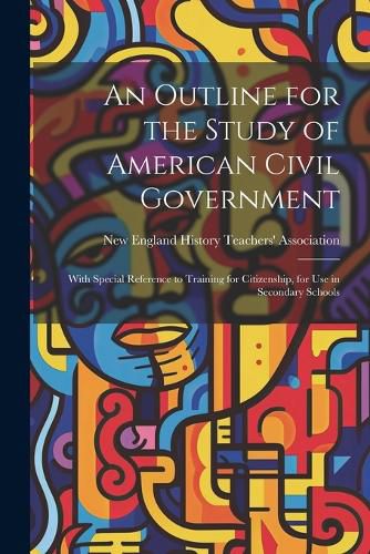 Cover image for An Outline for the Study of American Civil Government