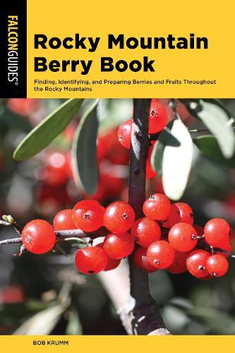 Cover image for Rocky Mountain Berry Book: Finding, Identifying, and Preparing Berries and Fruits Throughout the Rocky Mountains