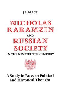 Cover image for Nicholas Karamzin and Russian Society in the Nineteenth Century: A Study in Russian Political and Historical Thought