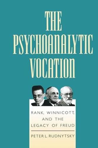 Cover image for The Psychoanalytic Vocation: Rank, Winnicott, and the Legacy of Freud