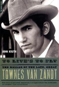 Cover image for To Live's to Fly: The Ballad of the Late, Great Townes Van Zandt