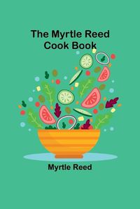 Cover image for The Myrtle Reed Cook Book