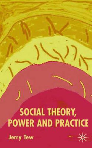 Cover image for Social Theory, Power and Practice