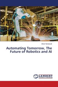 Cover image for Automating Tomorrow, The Future of Robotics and AI