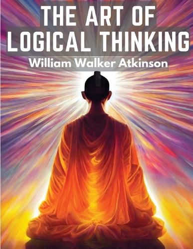 Cover image for The Art Of Logical Thinking