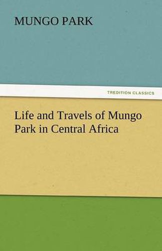 Cover image for Life and Travels of Mungo Park in Central Africa