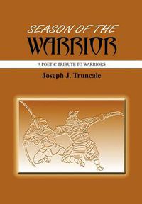 Cover image for Season Of The Warrior: A Poetic Tribute To Warriors