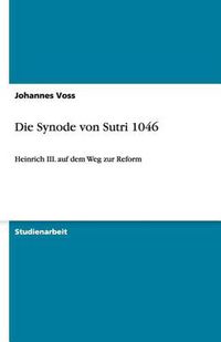 Cover image for Die Synode von Sutri 1046: Heinrich III. auf dem Weg zur Reform