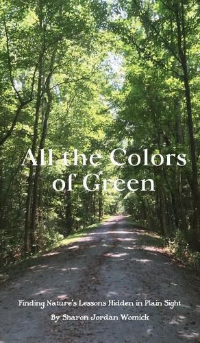 Cover image for All the Colors of Green: Finding Nature's Lessons Hidden in Plain Sight