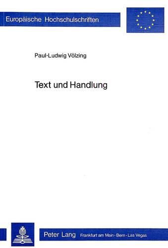 Cover image for Text Und Handlung: Zur Handlungstheoretischen Basis Einer Textwissenschaft. Mit Einem Versuch, Einige Erarbeitete Kategorien an Literarischen Texten Zu Ueberpruefen