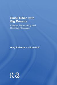 Cover image for Small Cities with Big Dreams: Creative Placemaking and Branding Strategies