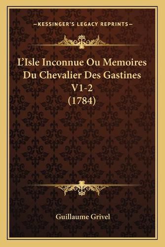 L'Isle Inconnue Ou Memoires Du Chevalier Des Gastines V1-2 (1784)