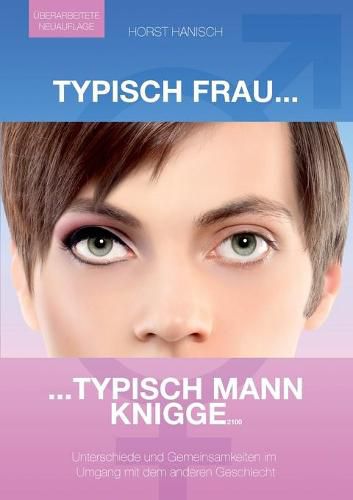 Cover image for Typisch Frau - Typisch Mann Knigge 2100: Unterschiede, Gemeinsamkeiten, Flirt - Umgang mit dem anderen Geschlecht