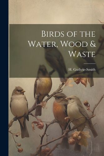 Cover image for Birds of the Water, Wood & Waste