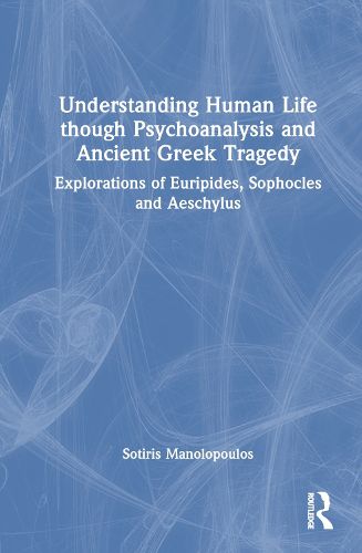 Understanding Human Life through Psychoanalysis and Ancient Greek Tragedy