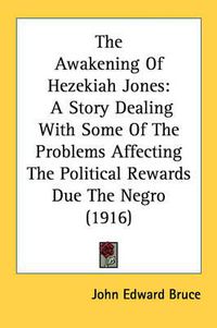 Cover image for The Awakening of Hezekiah Jones: A Story Dealing with Some of the Problems Affecting the Political Rewards Due the Negro (1916)