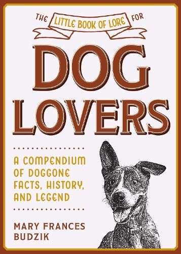 Cover image for The Little Book of Lore for Dog Lovers: A Compendium of Doggone Facts, History, and Legend