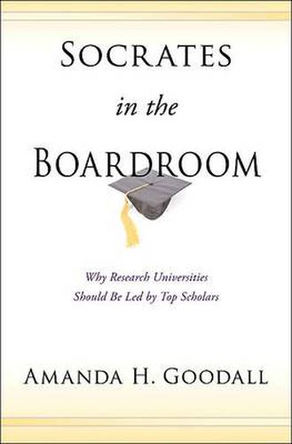 Cover image for Socrates in the Boardroom: Why Research Universities Should be Led by Top Scholars