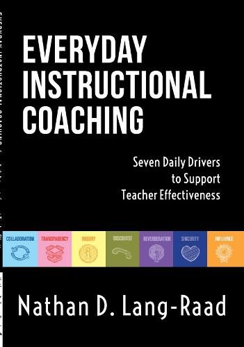 Everyday Instructional Coaching: Seven Daily Drivers to Support Teacher Effectiveness (Instructional Leadership and Coaching Strategies for Teacher Support)