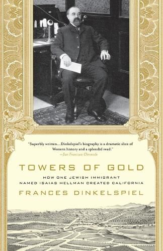 Cover image for Towers of Gold: How One Jewish Immigrant Named Isaias Hellman Created California