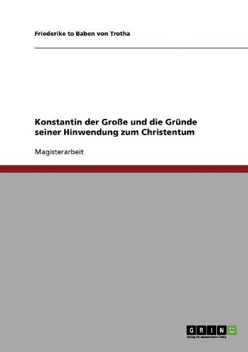 Konstantin Der Gro e Und Die Gr nde Seiner Hinwendung Zum Christentum