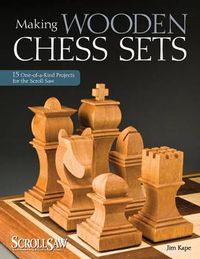 Cover image for Making Wooden Chess Sets: 15 One-of-a-Kind Projects for the Scroll Saw