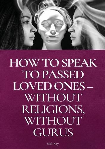 Cover image for How To Speak To Passed Loved Ones Without Religions, Without Gurus