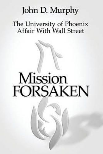 Cover image for Mission Forsaken--The University of Phoenix Affair With Wall Street